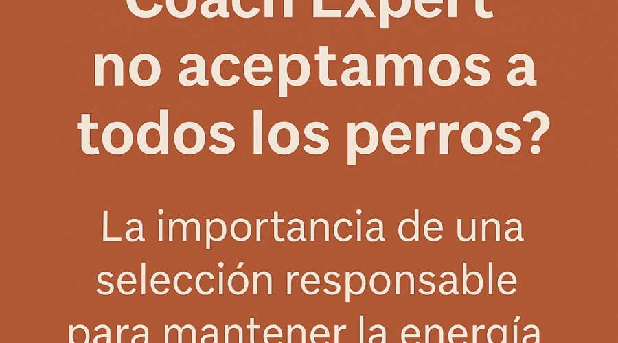 ¿Por qué en Dog Coach Expert no aceptamos a todos los perros?