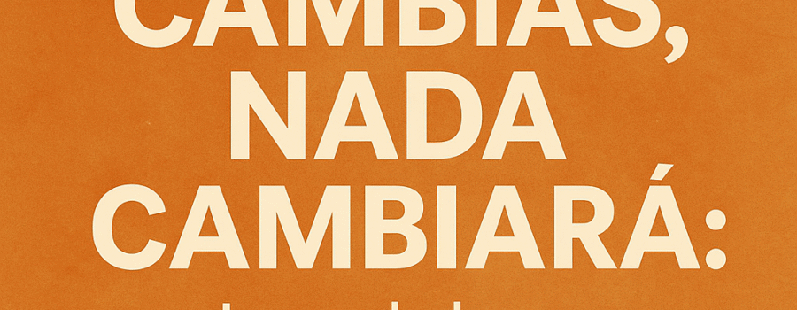 ¡Si tú no cambias, nada cambiará!
