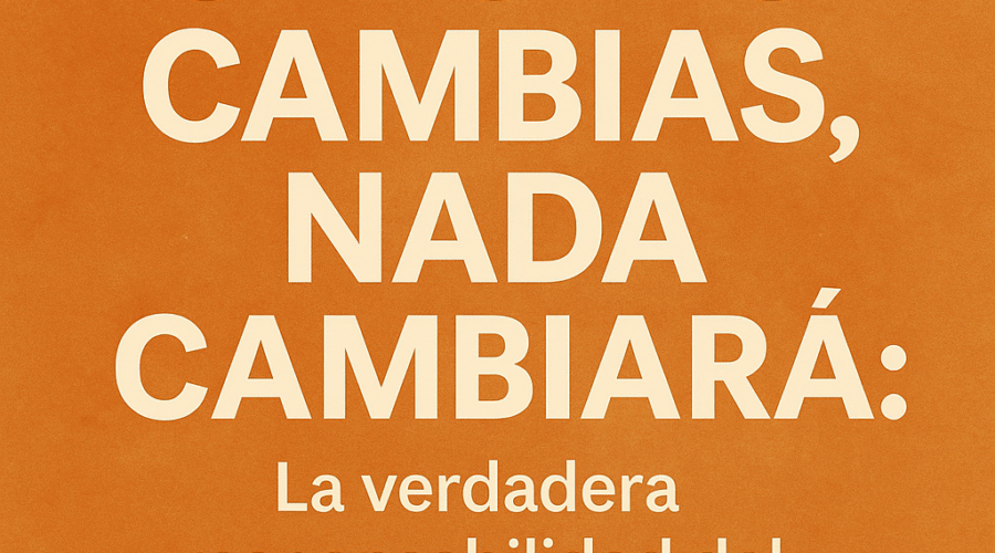 ¡Si tú no cambias, nada cambiará!